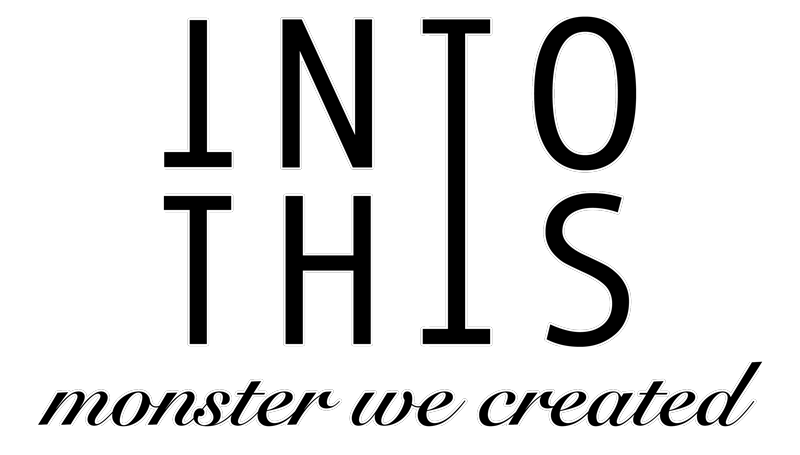 Into This - Monster We Created